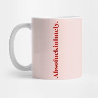 Absofuckinlutely Mug